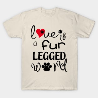 Love Is A Fur Legged Word T-Shirt